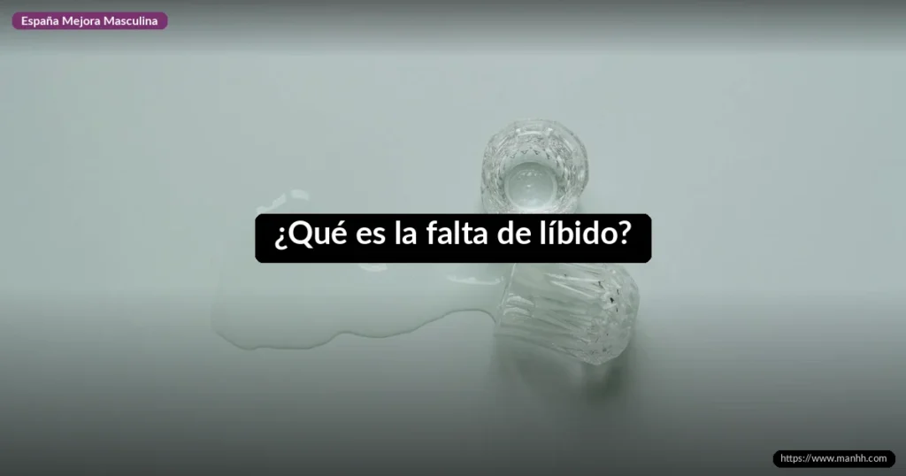 ¿Qué es la falta de líbido? 7 ¿Qué es la falta de líbido?