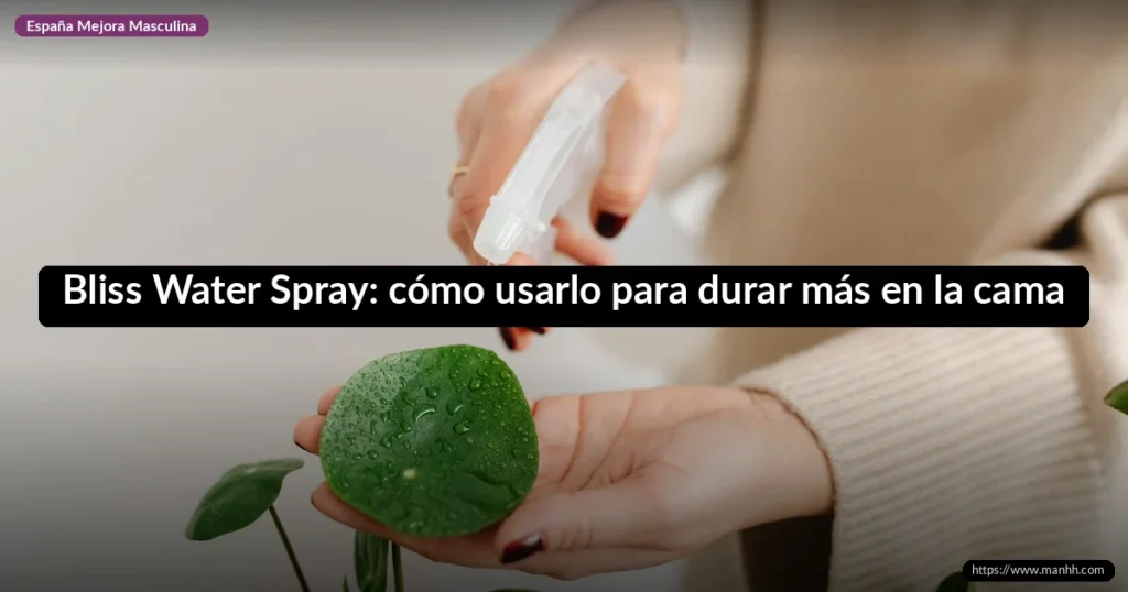 Bliss Water Spray: cómo usarlo para durar más en la cama 1 Bliss Water Spray: cómo usarlo para durar más en la cama