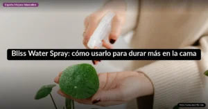 Bliss Water Spray: cómo usarlo para durar más en la cama