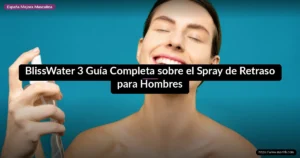 BlissWater 3 Guía Completa sobre el Spray de Retraso para Hombres