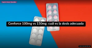 Cenforce 100mg vs 150mg: cuál es la dosis adecuada