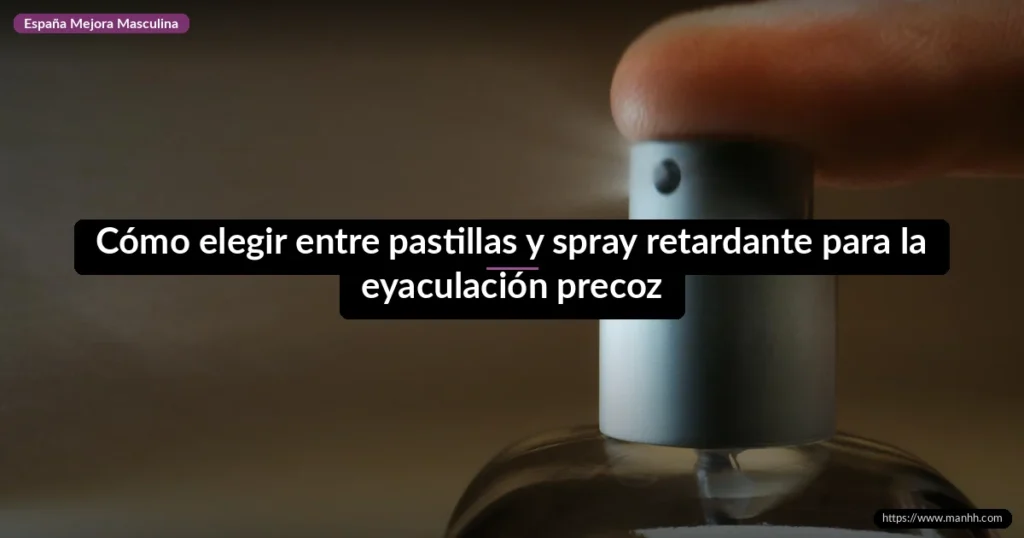 Cómo elegir entre pastillas y spray retardante para la eyaculación precoz 1 Cómo elegir entre pastillas y spray retardante para la eyaculación precoz