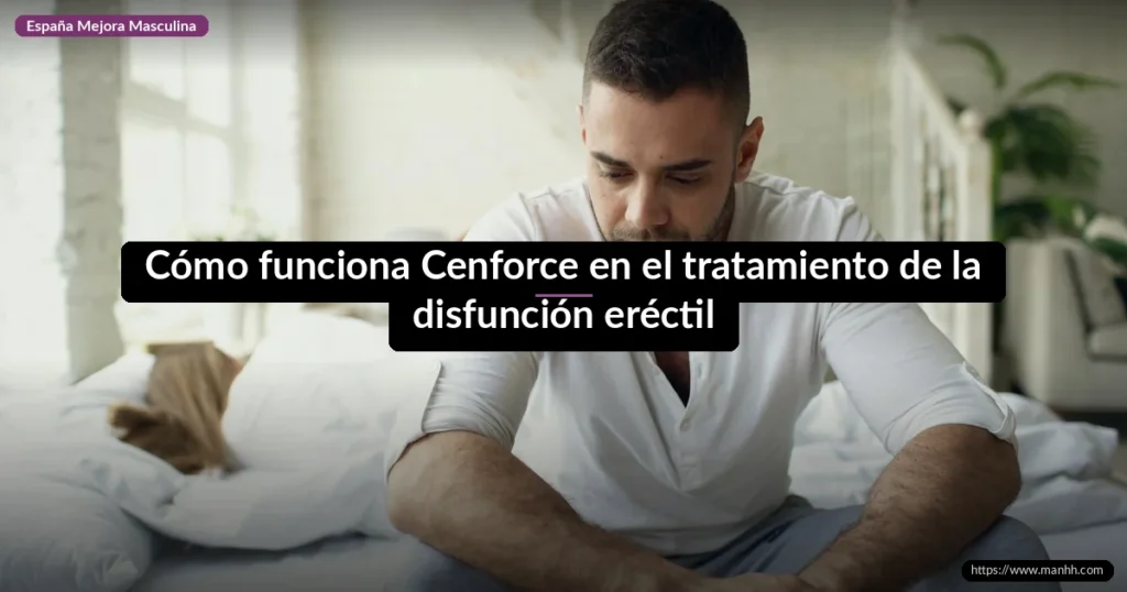Cómo funciona Cenforce en el tratamiento de la disfunción eréctil