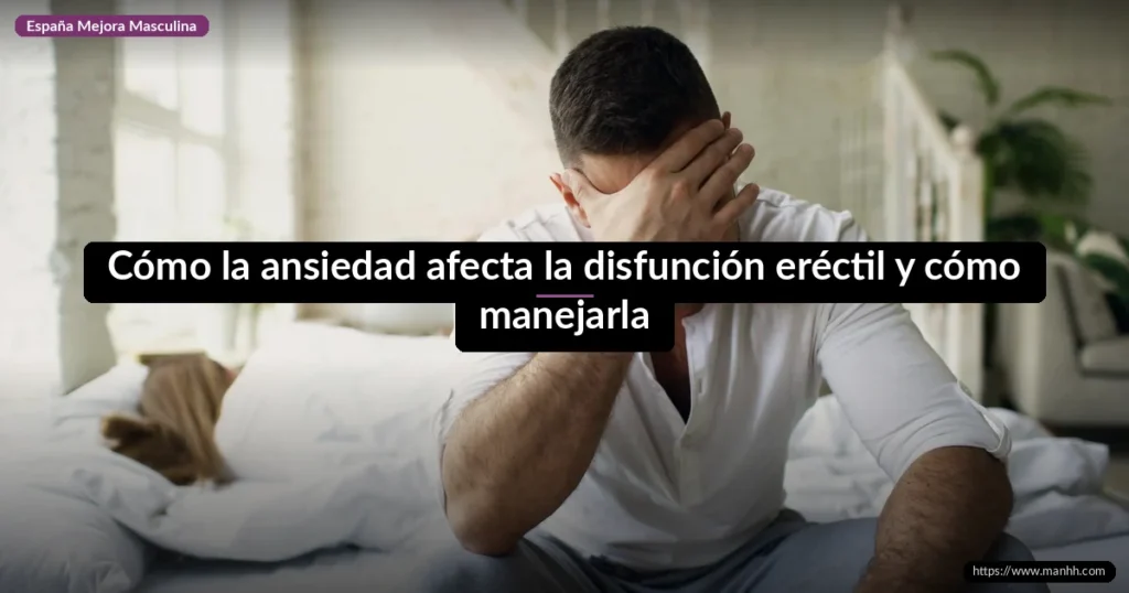 Cómo la ansiedad afecta la disfunción eréctil y cómo manejarla