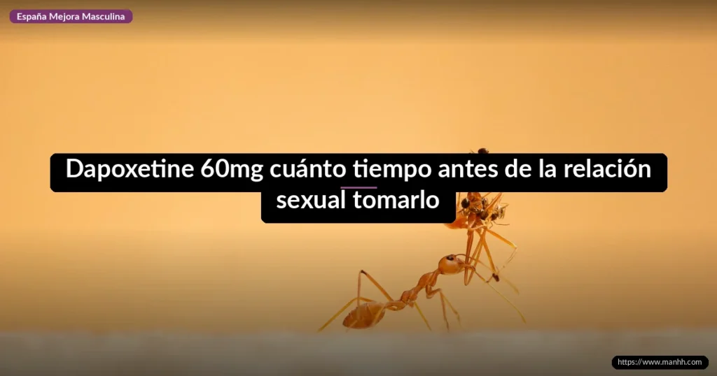 Dapoxetine 60mg cuánto tiempo antes de la relación sexual tomarlo