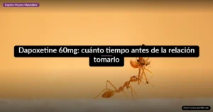 Dapoxetine 60mg: cuánto tiempo antes de la relación tomarlo