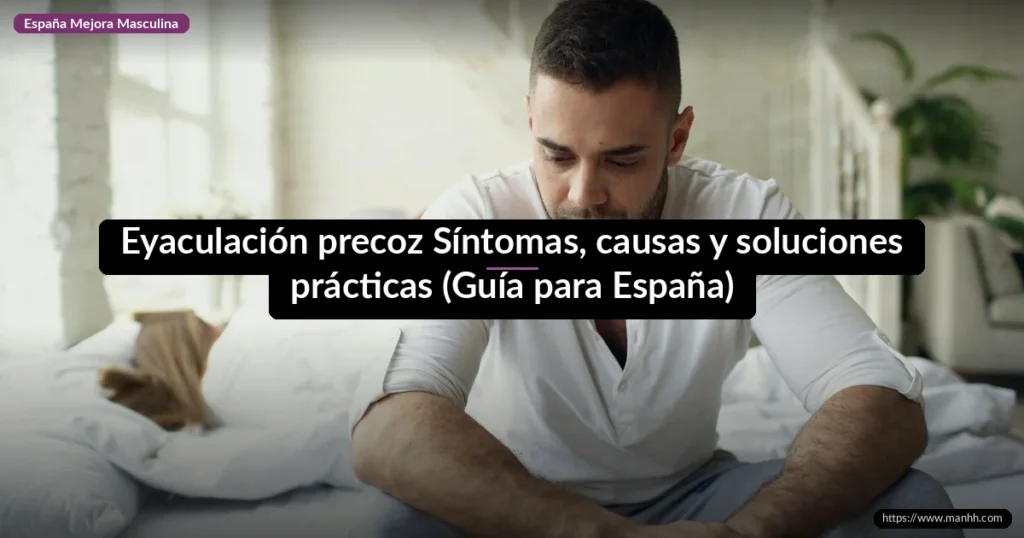 Eyaculación precoz: Síntomas, causas y soluciones prácticas (Guía para España) 9 Eyaculación precoz Síntomas, causas y soluciones prácticas (Guía para España)