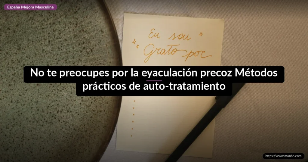 No te preocupes por la eyaculación precoz Métodos prácticos de auto-tratamiento