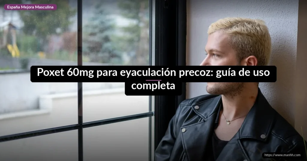 Poxet 60mg para eyaculación precoz: guía de uso completa