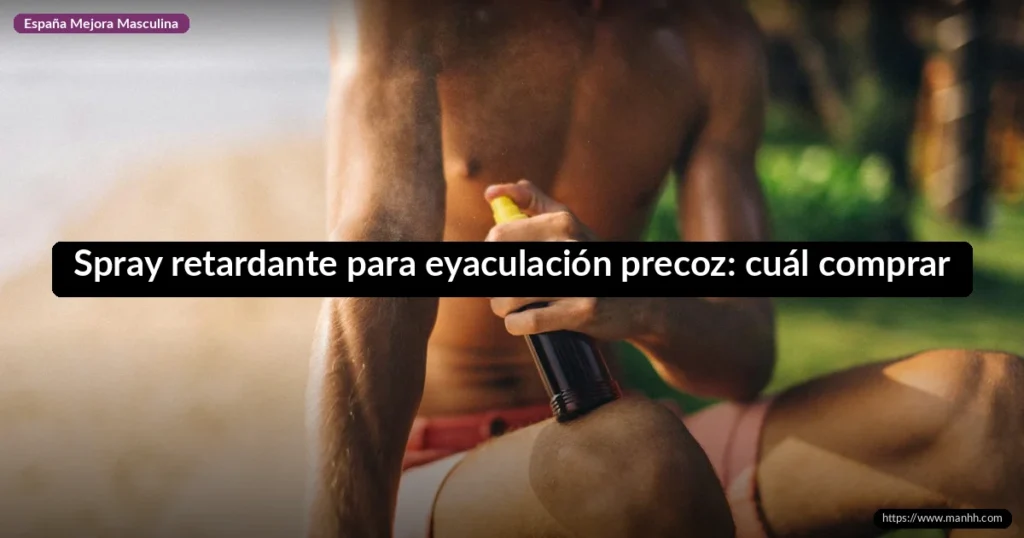 Spray retardante para eyaculación precoz: cuál comprar 1 Spray retardante para eyaculación precoz: cuál comprar