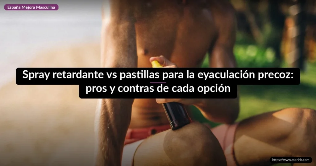 Spray retardante vs pastillas para la eyaculación precoz: pros y contras de cada opción 1 Spray retardante vs pastillas para la eyaculación precoz: pros y contras de cada opción