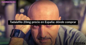 Tadalafilo 20mg precio en España: dónde comprar