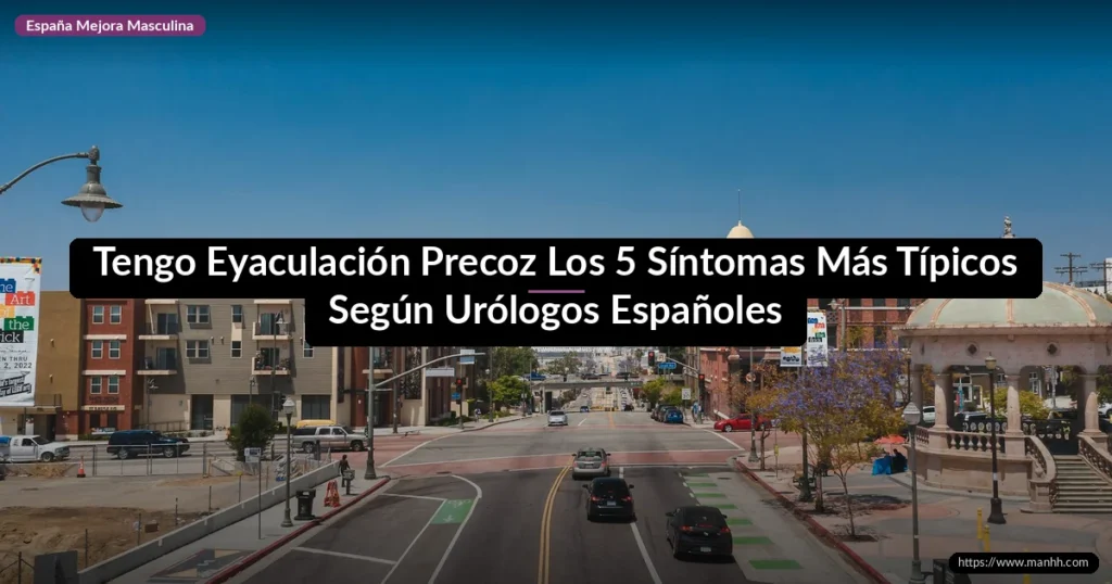 Tengo Eyaculación Precoz Los 5 Síntomas Más Típicos Según Urólogos Españoles​
