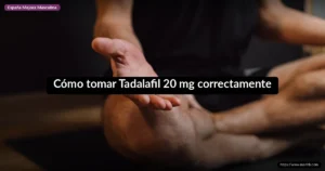 Cómo tomar Tadalafil 20 mg correctamente