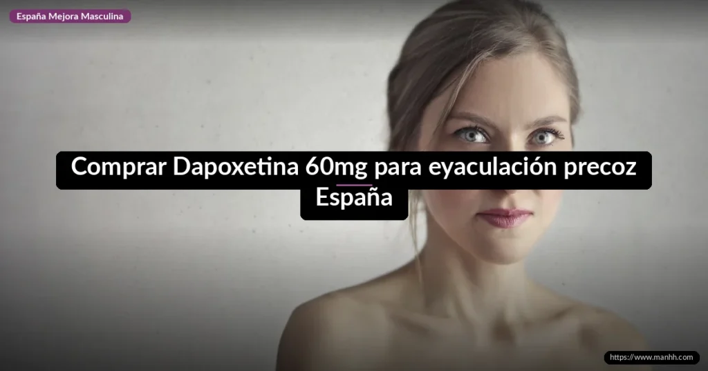 Comprar Dapoxetina 60mg para eyaculación precoz España