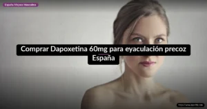 Comprar Dapoxetina 60mg para eyaculación precoz España