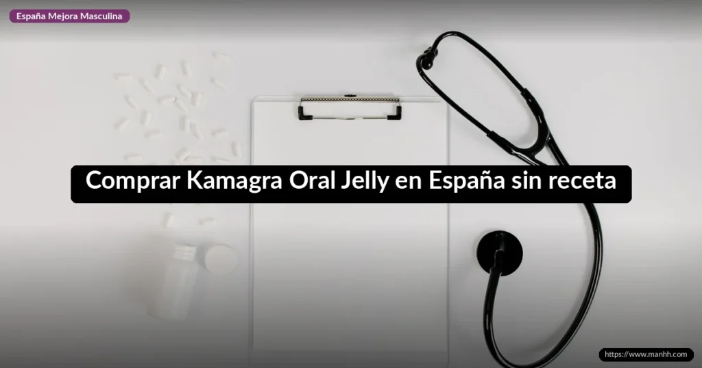 Comprar Kamagra Oral Jelly en España sin receta