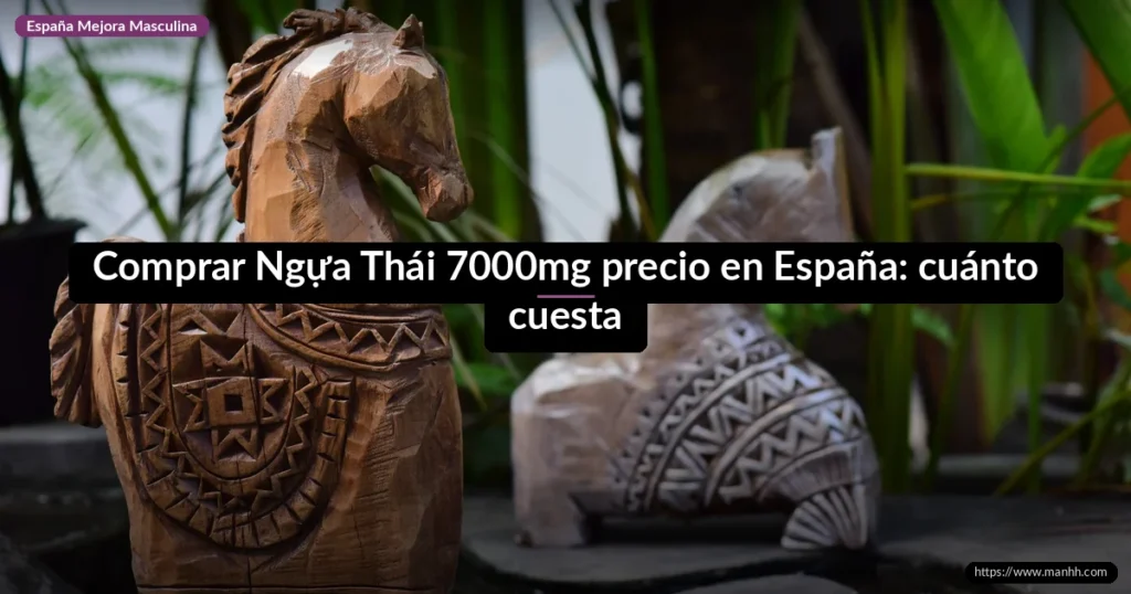 Comprar Ngựa Thái 7000mg precio en España: cuánto cuesta 1 Comprar Ngựa Thái 7000mg precio en España: cuánto cuesta