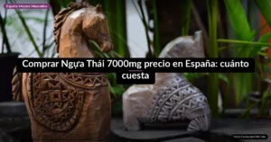 Comprar Ngựa Thái 7000mg precio en España: cuánto cuesta