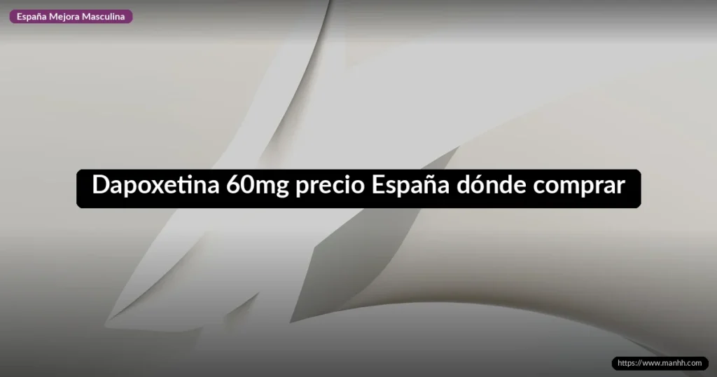 Dapoxetina 60mg precio España dónde comprar
