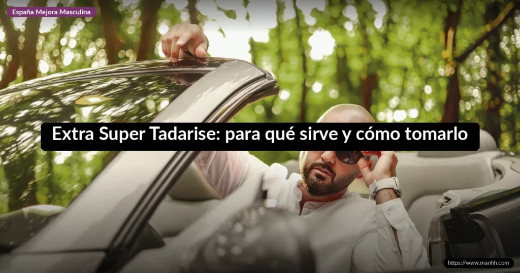 Extra Super Tadarise: para qué sirve y cómo tomarlo 1 Extra Super Tadarise: para qué sirve y cómo tomarlo