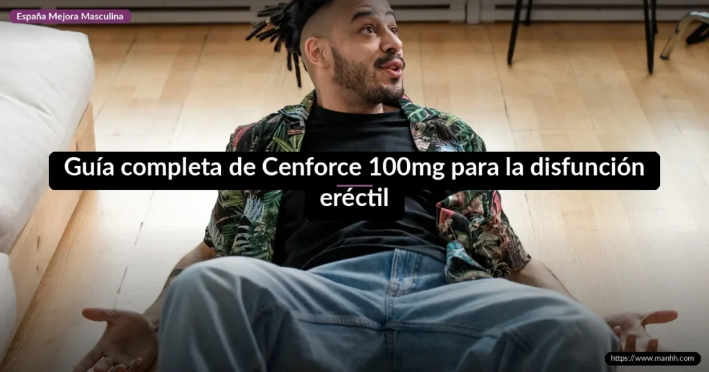 Guía completa de Cenforce 100mg para la disfunción eréctil: cómo tomarlo y resultados 1 Guía completa de Cenforce 100mg para la disfunción eréctil