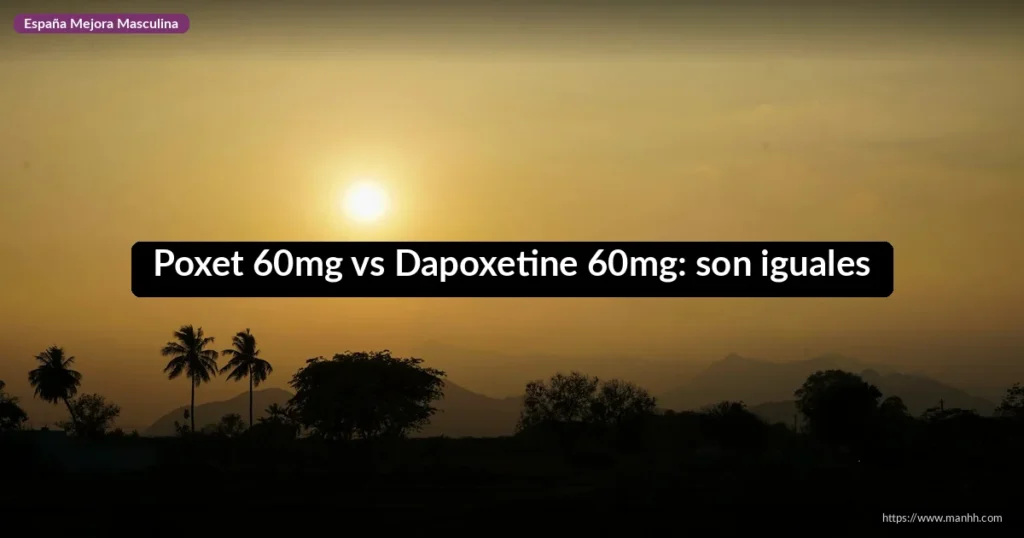 Poxet 60mg vs Dapoxetine 60mg: son iguales