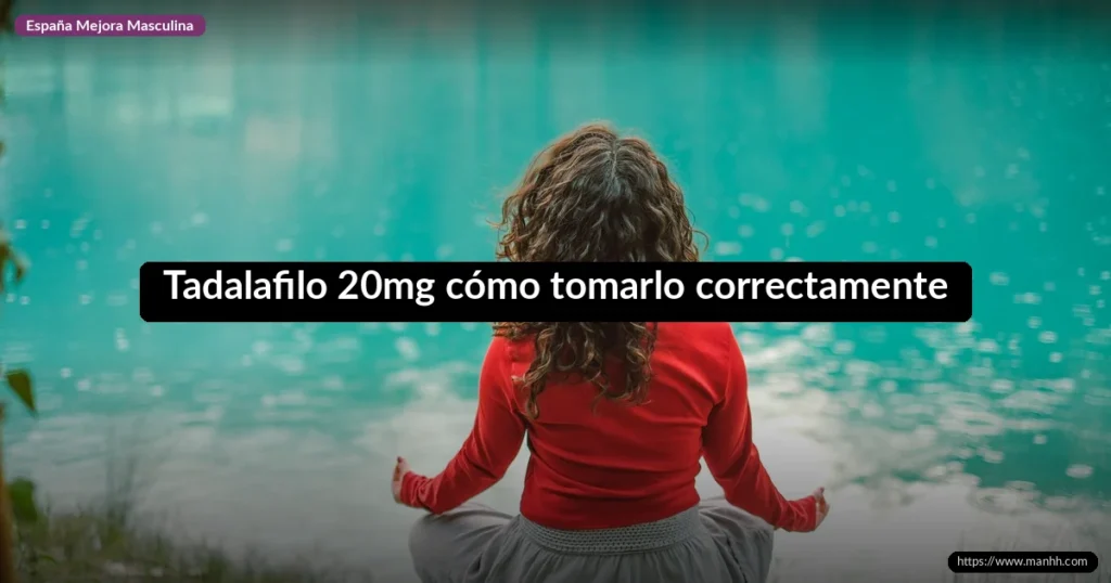 Tadalafilo 20mg cómo tomarlo correctamente: guía completa 1 Tadalafilo 20mg cómo tomarlo correctamente