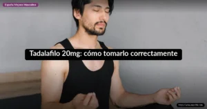 Tadalafilo 20mg: cómo tomarlo correctamente