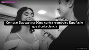 Comprar Dapoxetina 60mg contra reembolso España: lo que dice la ciencia