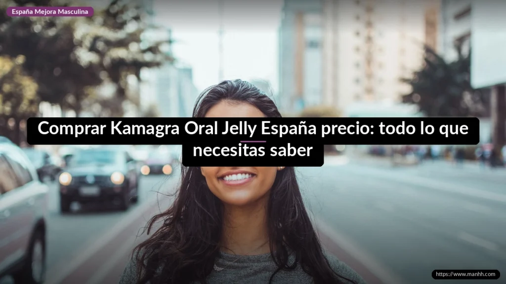 Comprar Kamagra Oral Jelly España precio: todo lo que necesitas saber 1 Comprar Kamagra Oral Jelly España precio: todo lo que necesitas saber