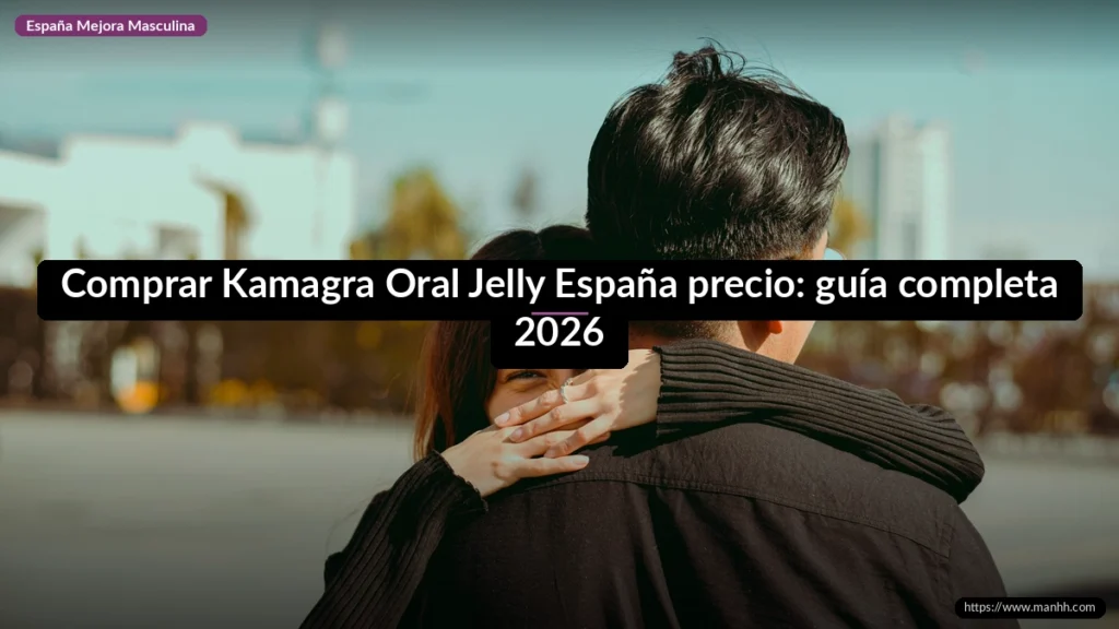Comprar Kamagra Oral Jelly España precio: guía completa 2026