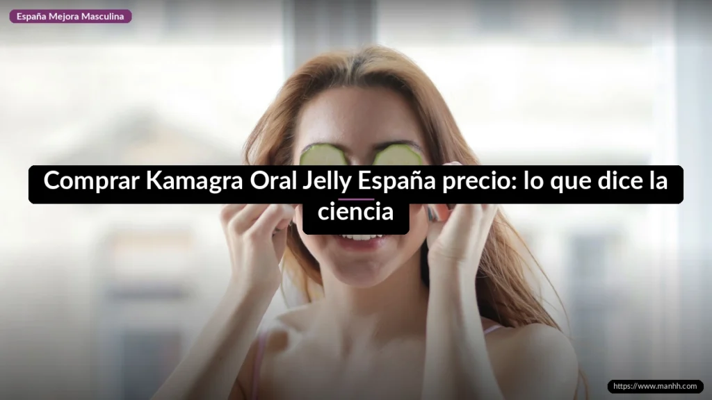 Comprar Kamagra Oral Jelly España precio: lo que dice la ciencia 1 Comprar Kamagra Oral Jelly España precio: lo que dice la ciencia