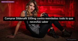 Comprar Sildenafil 100mg contra reembolso: todo lo que necesitas saber