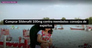 Comprar Sildenafil 100mg contra reembolso: consejos de expertos