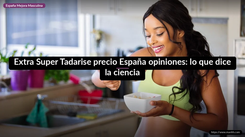 Extra Super Tadarise precio España opiniones: lo que dice la ciencia 1 Extra Super Tadarise precio España opiniones: lo que dice la ciencia