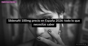 Sildenafil 100mg precio en España 2026: todo lo que necesitas saber