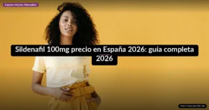 Sildenafil 100mg precio en España 2026: guía completa 2026