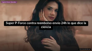 Super P-Force contra reembolso envío 24h lo que dice la ciencia
