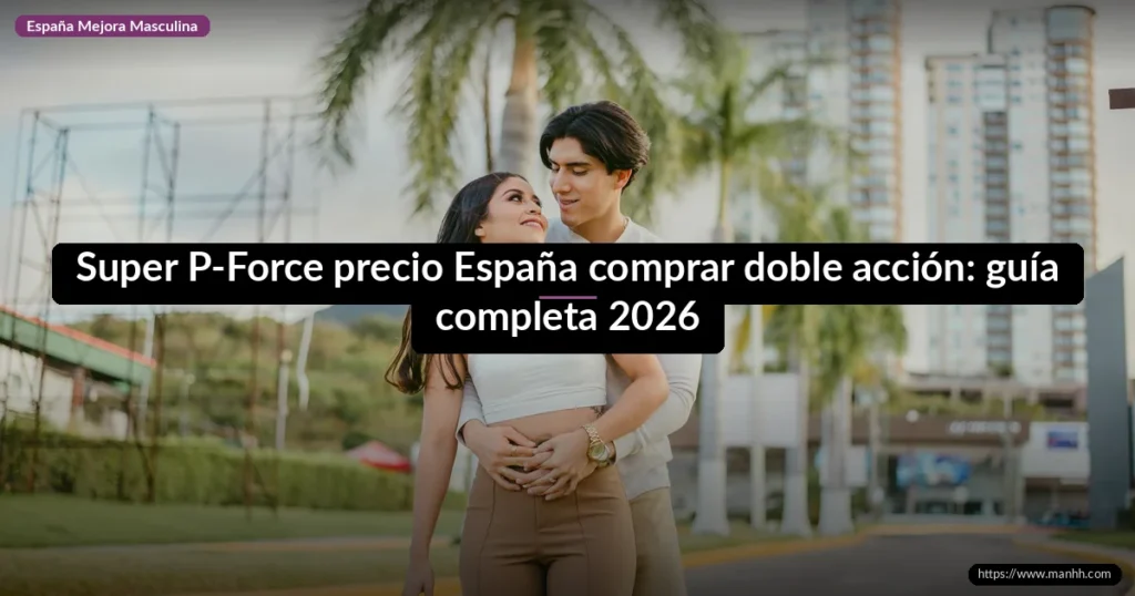 Super P-Force precio España comprar doble acción: guía completa 2026