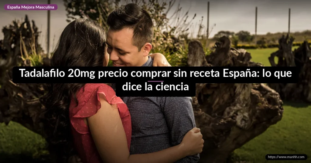 Tadalafilo 20mg precio comprar sin receta España: lo que dice la ciencia