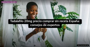 Tadalafilo 20mg precio comprar sin receta España: consejos de expertos