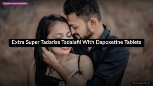 Extra Super Tadarise Tadalafil With Dapoxetine Tablets
