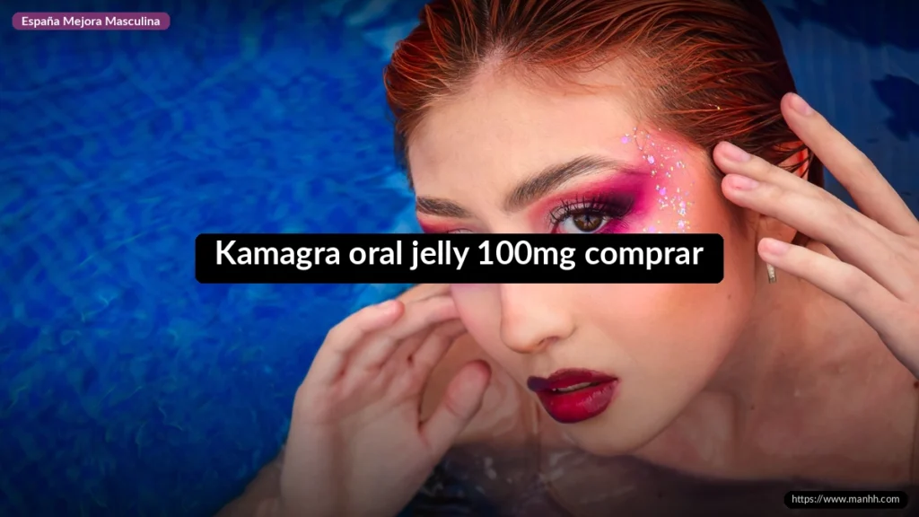 Kamagra oral jelly 100mg comprar: guía completa sin receta en España 1 Kamagra oral jelly 100mg comprar