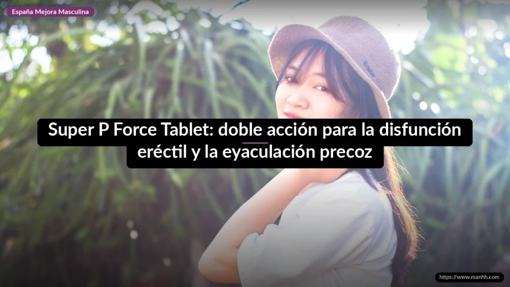 Super P Force Tablet: doble acción para la disfunción eréctil y la eyaculación precoz 1 Super P Force Tablet: doble acción para la disfunción eréctil y la eyaculación precoz