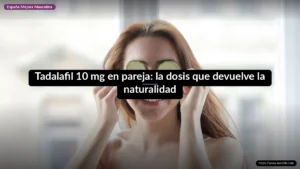 Tadalafil 10 mg en pareja: la dosis que devuelve la naturalidad