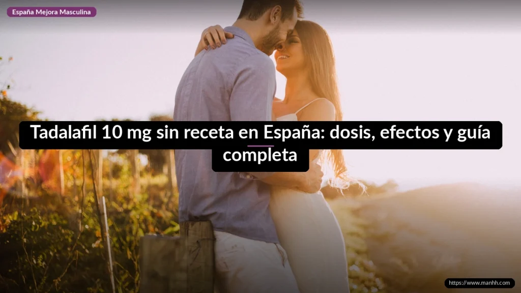 Tadalafil 10 mg sin receta en España: dosis, efectos y guía completa 1 Tadalafil 10 mg sin receta en España: dosis, efectos y guía completa