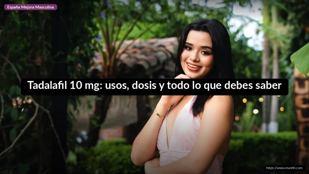 Tadalafil 10 mg: usos, dosis y todo lo que debes saber 1 Tadalafil 10 mg: usos, dosis y todo lo que debes saber