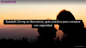 Tadalafil 20 mg en Barcelona: guía práctica para comprar con seguridad