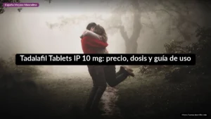 Tadalafil Tablets IP 10 mg: precio, dosis y guía de uso